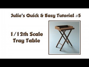 Julie's Quick & Easy Tutorial #5 1/12th Scale Tray Table