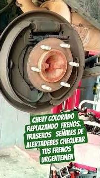 CHEVY COLORADO REPLACING REAR BRAKES. Warning Signs: You must check your brakes urgently.