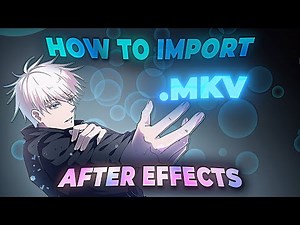How to Import .MKV Files In to After Effects For Editing