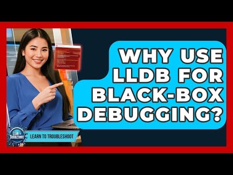 Why Use LLDB For Black-box Debugging? - Learn To Troubleshoot