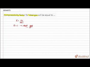 Compressibility factor for ideal gas will be equal to ...
