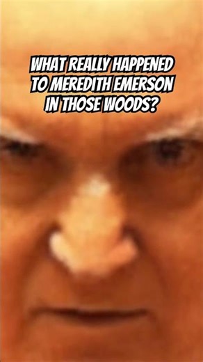 What REALLY Happened to Meredith Emerson in Those Woods?