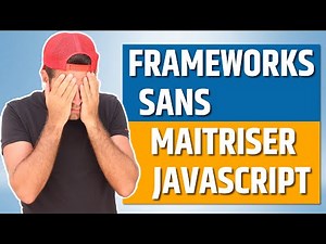 Maitrise Javascript avant de t'attaquer aux frameworks!