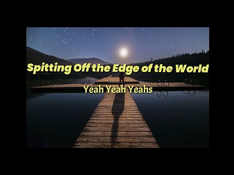 Yeah Yeah Yeahs[ft.Perfume Genius] - Spitting Off the Edge of the World (Lyrics)
