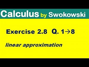 Calculus by Swokowski Exercise 2.8 Q 1 to 8. linear approximation for BSc, BS Math.