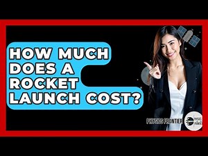 How Much Does A Rocket Launch Cost? - Physics Frontier