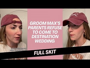 FULL SKIT: Groom Max's parents refuse to come to destination wedding