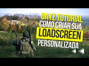 Dayz - How to create your custom LOADSCREEN, LOGO and WATERMARK.