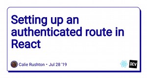 Setting up an authenticated route in React