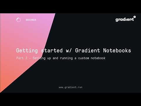 Gradient Tutorials: Getting started with Gradient Notebooks, Part 2