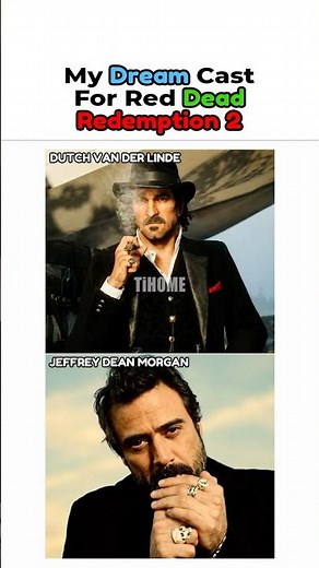 My Dream Cast for Red Dead Redemption 2