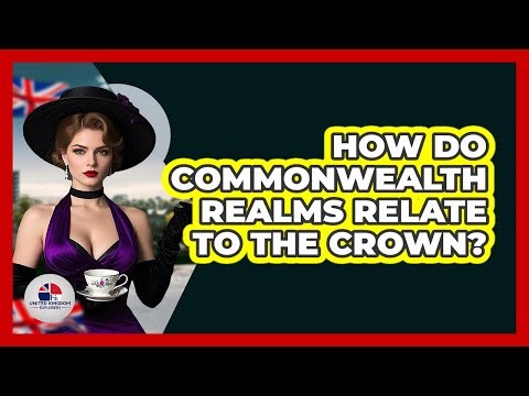 How Do Commonwealth Realms Relate To The Crown?