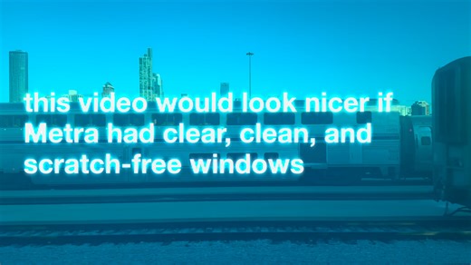 this video would look nicer if Metra had clear, clean, and scratch-free windows