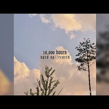 10,000 hours - sped up//reverb