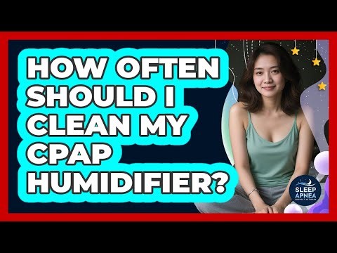 How Often Should I Clean My CPAP Humidifier?