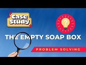 Problem Solving Case Study | The Empty Soap Box