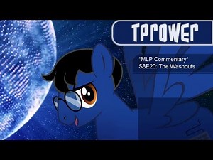 *MLP Commentary* S8E20: The Washouts