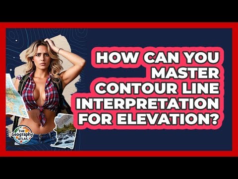How Can You Master Contour Line Interpretation For Elevation? - The Geography Atlas