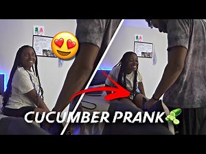 CUCUMBER PRANK ON GIRLFRIEND🥒