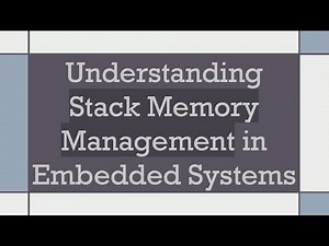 Understanding Stack Memory Management in Embedded Systems