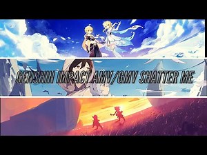 Genshin Impact AMV/GMV Shatter Me