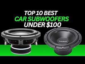Top 10 Best Car Subwoofers Under $100