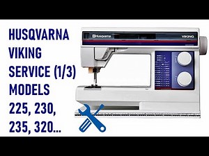 Husqvarna Sewing Machine Service (1/3) Husqvarna Viking 225 / Husqvarna 230 / Husqvarna 235 / 320