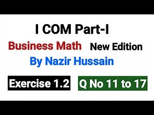Exercise 1.2 Q No11 to 17 | I COM Part I Business Math By Nazir Hussain |