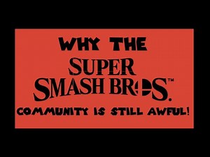 Why the Super Smash Bros community is still awful