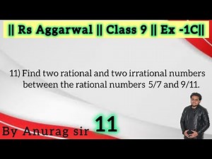 Find two rational and two irrational numbers between the rational numbers 5/7and9/11.
