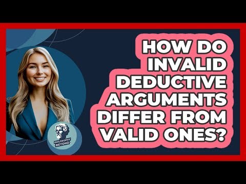 How Do Invalid Deductive Arguments Differ From Valid Ones?