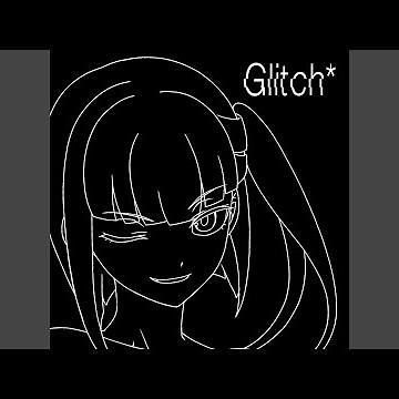 Glitch*