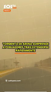 24K views · 128 reactions | #Nazca | INESPERADA TORMENTA DE ARENA. Pobladores de diferentes localidades de Nazca reportaron la presencia de un extraño fenómeno tras verse envueltos por una tormenta de arena. El hecho se vendría presenciando en distritos de Santiago, Ocucaje y Changuillo, donde se estaría extendiendo con rápidez tras los fuertes vientos del sur. #soltv #noticias | Sol TV Perú | Facebook