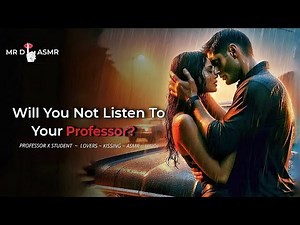 Will You Not Listen To Your Professor [ Professor x Student ] [ Lovers ] [ Kissing ] [ASMR] [Hindi]