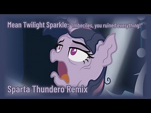 (MLP) Mean Twilight Sparkle: "Imbeciles, you ruined everything!" - Sparta Thundero Remix