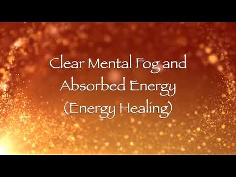 Clear Mental Fog and Absorbed Energy (Energy Healing)