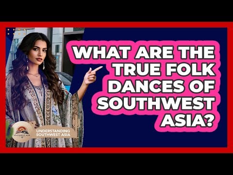 What Are The True Folk Dances Of Southwest Asia? - Understanding Southwest Asia
