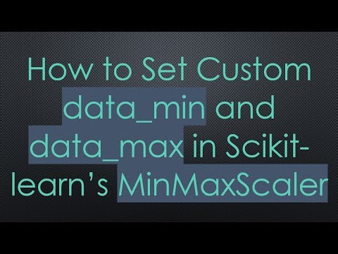 How to Set Custom data_min and data_max in Scikit-learn’s MinMaxScaler