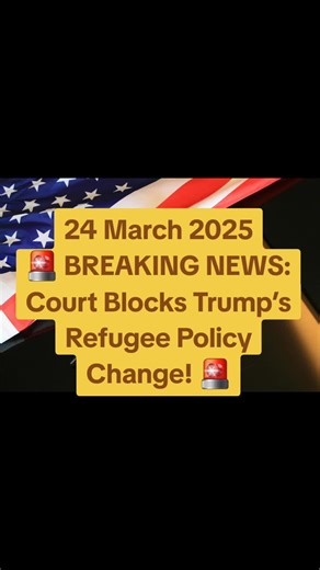 Court Temporarily Blocks Changes to U.S. Refugee Policy