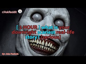 [ 1 HOUR ] what is your downright scariest real-life story? [serious]