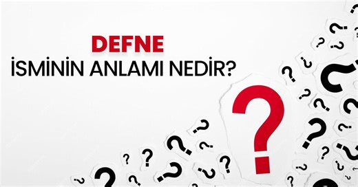 Defne İsminin Anlamı Nedir? Defne Ne Demek, Kuran'da Geçiyor Mu? Defne İsminin Analizi