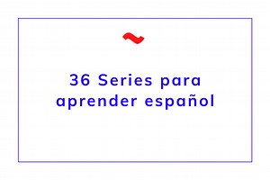 36 Series para aprender español - Celia-Spanish