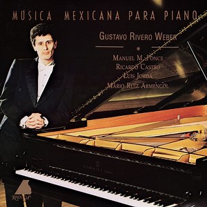 Gustavo Rivero Weber, Manuel M. Ponce, Ricardo Castro, Luis Jordá, Mario Ruiz Armengol - Música Mexicana Para Piano