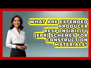 What Are Extended Producer Responsibility (EPR) Schemes For Construction Materials?