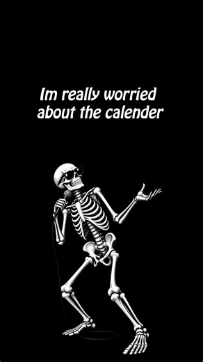 I'm really worried about the calendar. That's funny bones jokes
