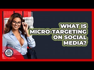 What Is Micro-targeting On Social Media? - Making Politics Simple