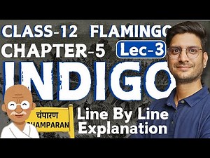 L-3, Chapter-5, Indigo | Line By Line Explanation | Flamingo | Class-12th English | NCERT Board