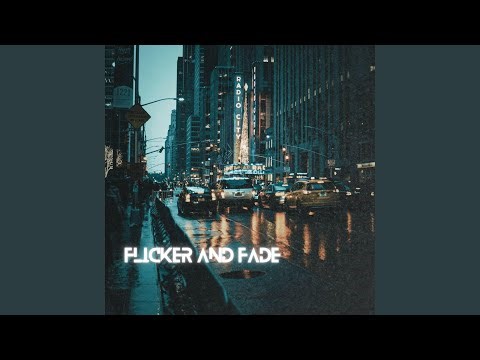 Flicker and Fade