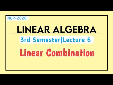 Linear Algebra | Lec 6 | Linear Combination | +3 2nd Year (3rd Sem) | Core Paper-7