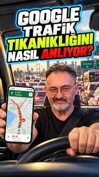 Google Maps trafiğin sıkıştığını nereden biliyor? Trafikteki telefonlardan nasıl yararlanıyor?